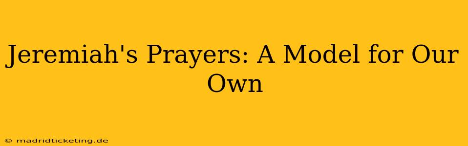 Jeremiah's Prayers: A Model for Our Own
