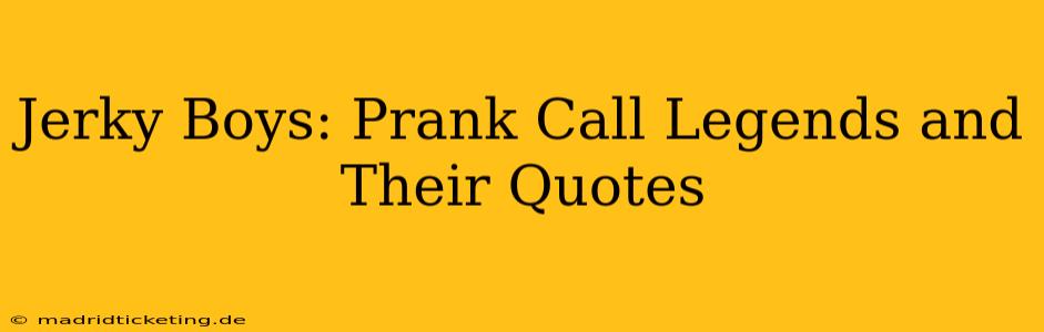 Jerky Boys: Prank Call Legends and Their Quotes