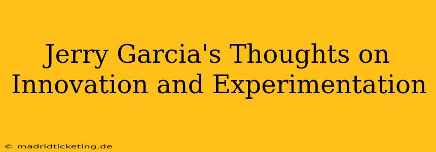 Jerry Garcia's Thoughts on Innovation and Experimentation