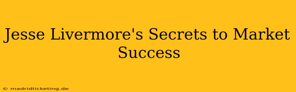 Jesse Livermore's Secrets to Market Success