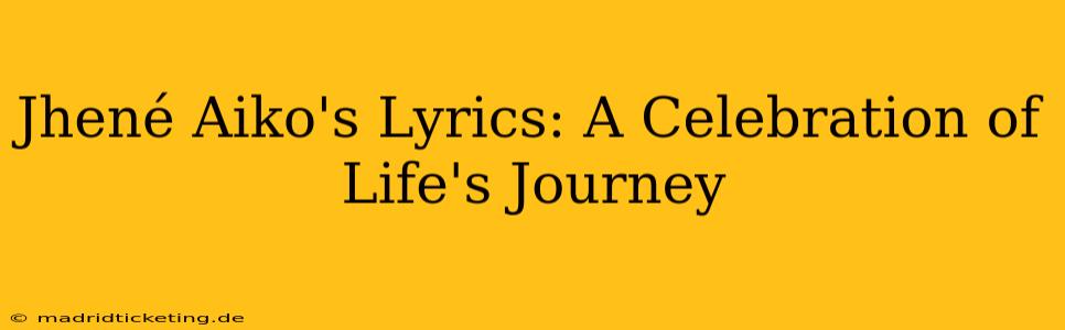Jhené Aiko's Lyrics: A Celebration of Life's Journey