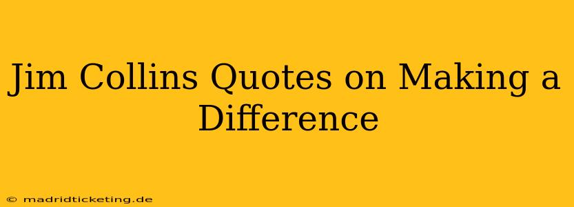 Jim Collins Quotes on Making a Difference