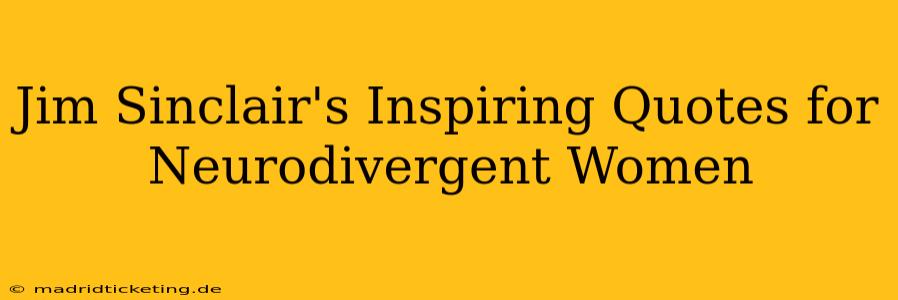 Jim Sinclair's Inspiring Quotes for Neurodivergent Women