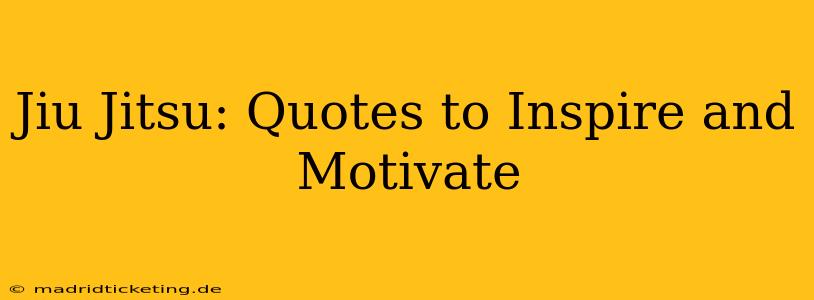 Jiu Jitsu: Quotes to Inspire and Motivate