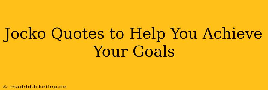 Jocko Quotes to Help You Achieve Your Goals