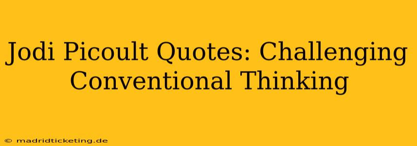 Jodi Picoult Quotes: Challenging Conventional Thinking