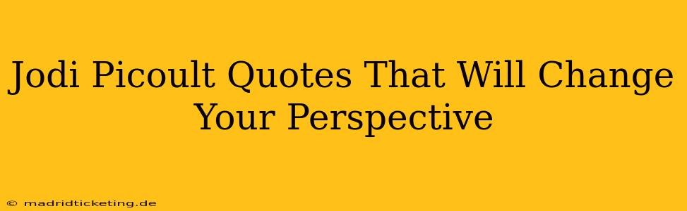 Jodi Picoult Quotes That Will Change Your Perspective