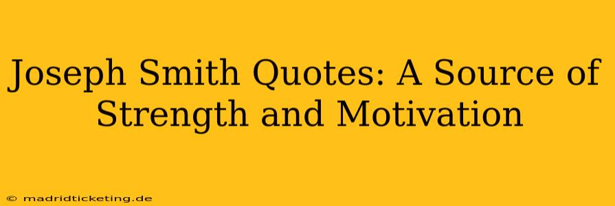 Joseph Smith Quotes: A Source of Strength and Motivation