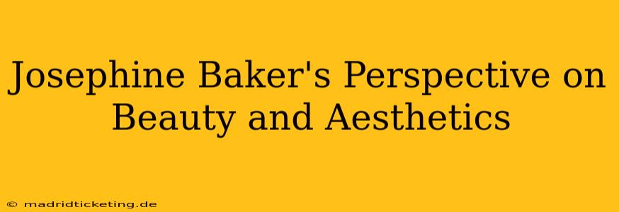 Josephine Baker's Perspective on Beauty and Aesthetics