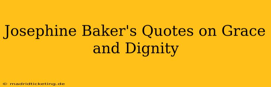 Josephine Baker's Quotes on Grace and Dignity