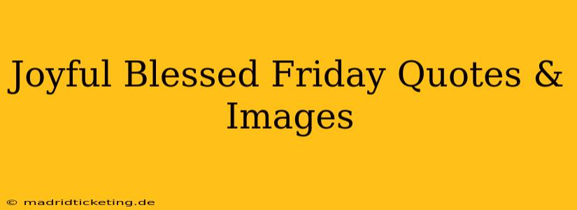 Joyful Blessed Friday Quotes & Images