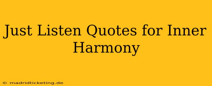 Just Listen Quotes for Inner Harmony