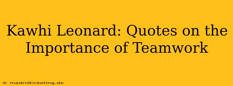 Kawhi Leonard: Quotes on the Importance of Teamwork