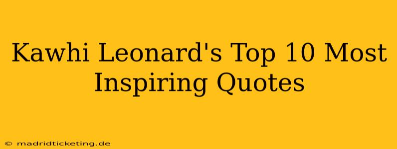 Kawhi Leonard's Top 10 Most Inspiring Quotes