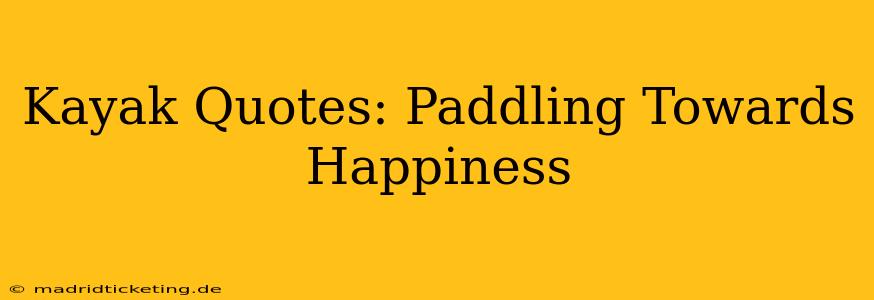 Kayak Quotes: Paddling Towards Happiness