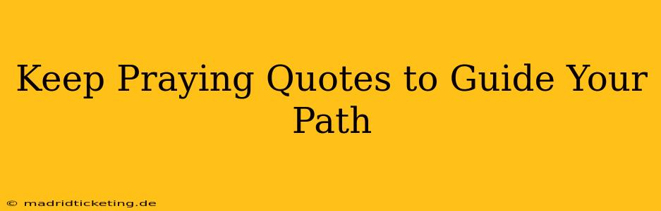 Keep Praying Quotes to Guide Your Path