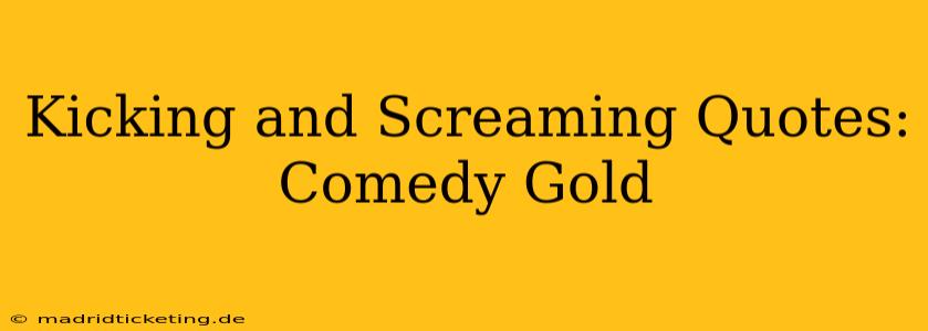 Kicking and Screaming Quotes: Comedy Gold