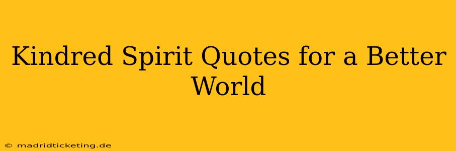 Kindred Spirit Quotes for a Better World