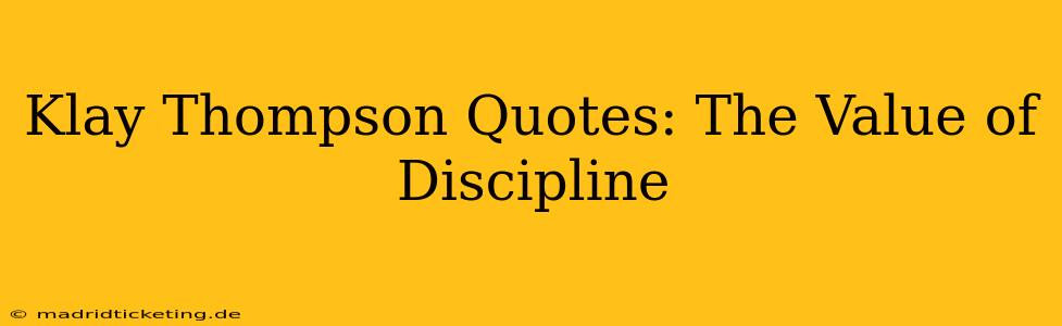 Klay Thompson Quotes: The Value of Discipline