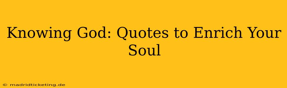 Knowing God: Quotes to Enrich Your Soul