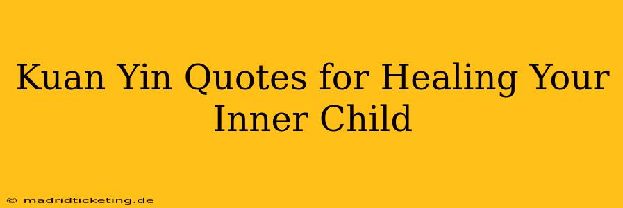 Kuan Yin Quotes for Healing Your Inner Child