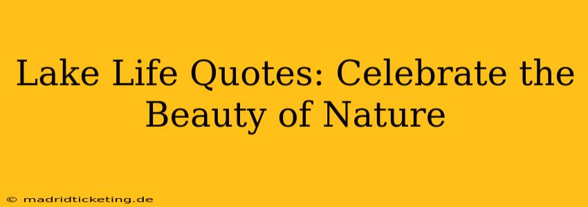 Lake Life Quotes: Celebrate the Beauty of Nature