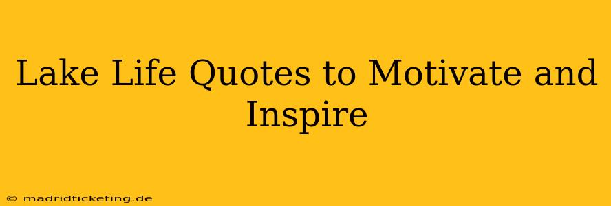 Lake Life Quotes to Motivate and Inspire