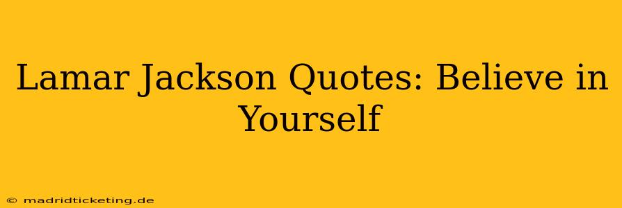 Lamar Jackson Quotes: Believe in Yourself