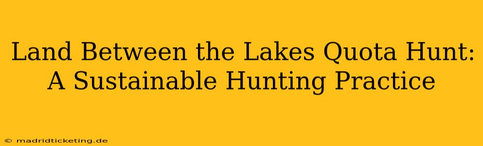 Land Between the Lakes Quota Hunt: A Sustainable Hunting Practice