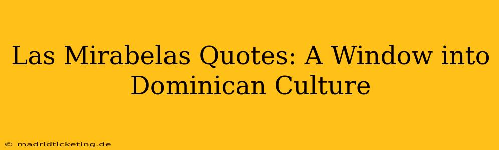 Las Mirabelas Quotes: A Window into Dominican Culture