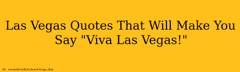 Las Vegas Quotes That Will Make You Say "Viva Las Vegas!"