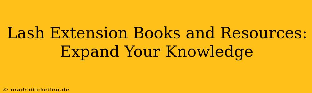 Lash Extension Books and Resources: Expand Your Knowledge