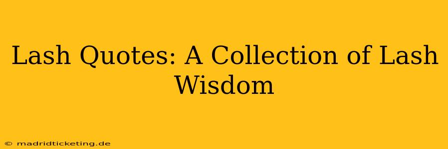 Lash Quotes: A Collection of Lash Wisdom