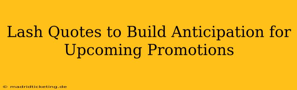 Lash Quotes to Build Anticipation for Upcoming Promotions