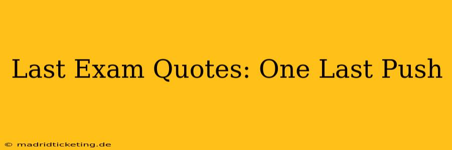 Last Exam Quotes: One Last Push