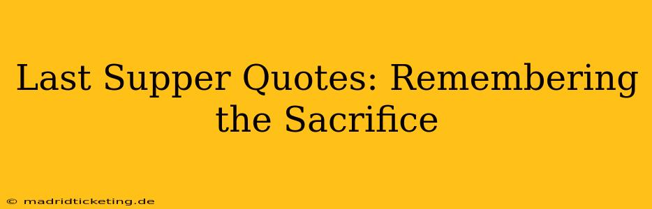 Last Supper Quotes: Remembering the Sacrifice