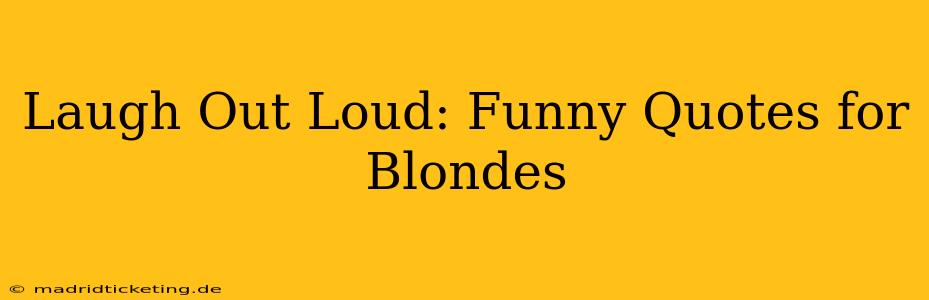 Laugh Out Loud: Funny Quotes for Blondes