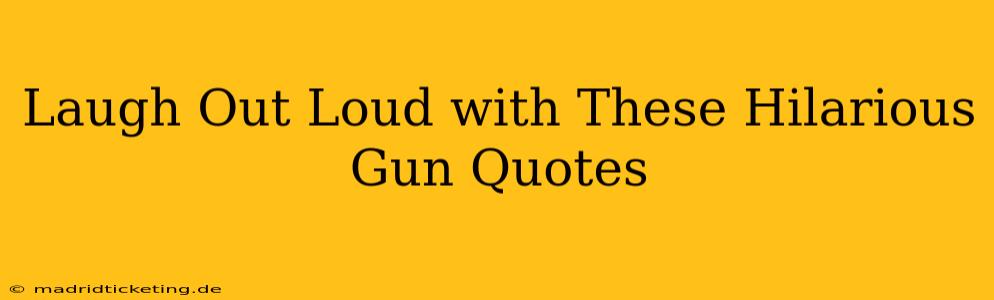 Laugh Out Loud with These Hilarious Gun Quotes