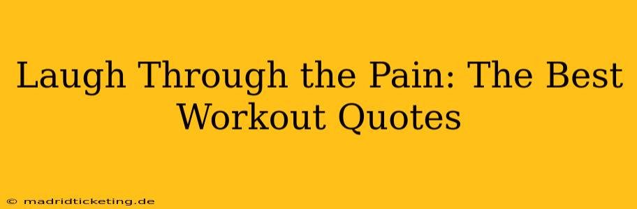 Laugh Through the Pain: The Best Workout Quotes