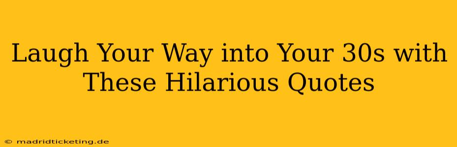 Laugh Your Way into Your 30s with These Hilarious Quotes