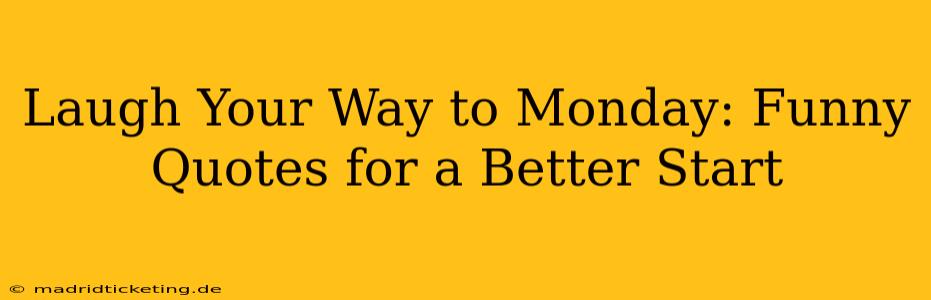 Laugh Your Way to Monday: Funny Quotes for a Better Start