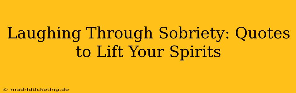 Laughing Through Sobriety: Quotes to Lift Your Spirits