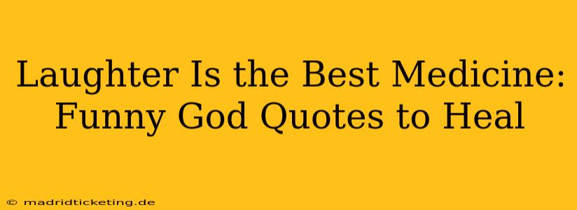 Laughter Is the Best Medicine: Funny God Quotes to Heal