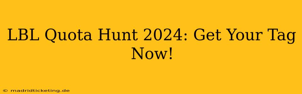 LBL Quota Hunt 2024: Get Your Tag Now!