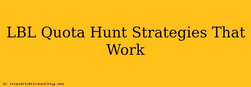 LBL Quota Hunt Strategies That Work