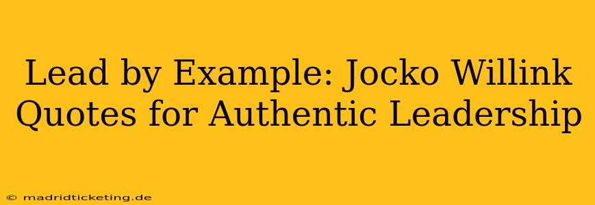 Lead by Example: Jocko Willink Quotes for Authentic Leadership