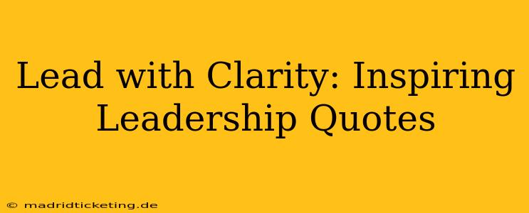 Lead with Clarity: Inspiring Leadership Quotes
