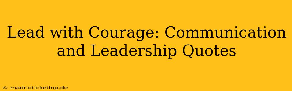 Lead with Courage: Communication and Leadership Quotes