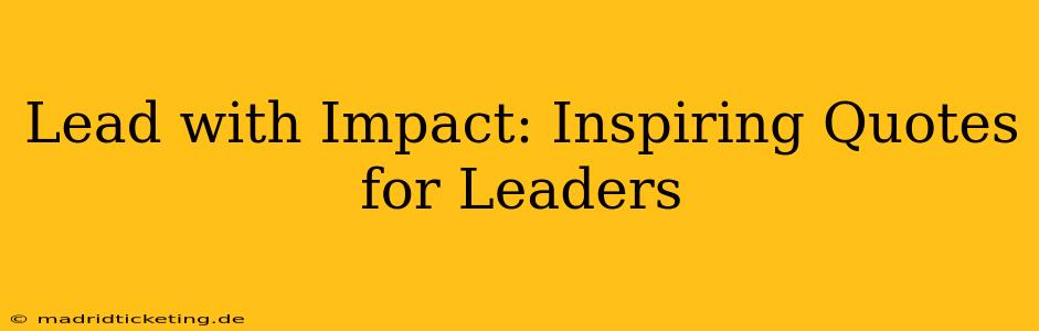 Lead with Impact: Inspiring Quotes for Leaders