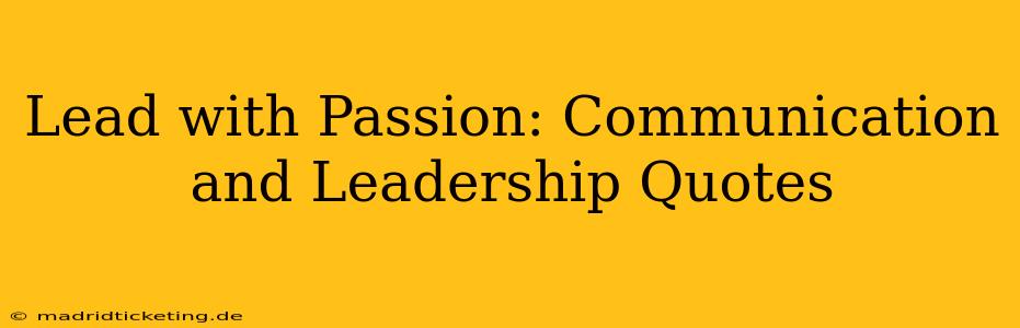 Lead with Passion: Communication and Leadership Quotes